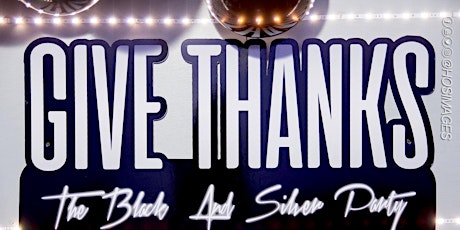 Give Thanks “ The Black & Silver Party “