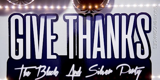 Give Thanks “ The Black & Silver Party “ primary image