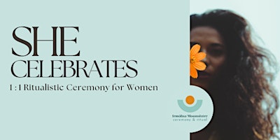 SHE CELEBRATES: 1 to 1 Ritualistic Ceremony for Women primary image