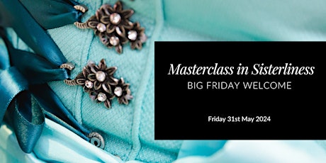 Big Friday Welcome : Masterclass in Sisterliness primary image