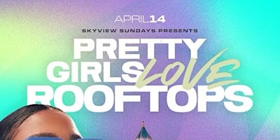 Image principale de PRETTY GIRLS LOVE ROOFTOPS | DAY PARTY