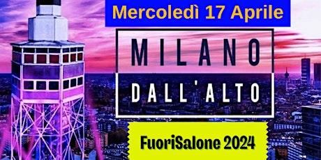 FUORISALONE MILANO 2024: Salita in TORRE BRANCA by Night e Party con Dj Set