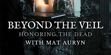Beyond the Veil: Honoring The Dead with Mat Auyrn