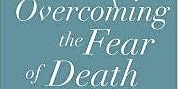 Primaire afbeelding van “Overcoming the Fear of Death” A Book Signing and Talk