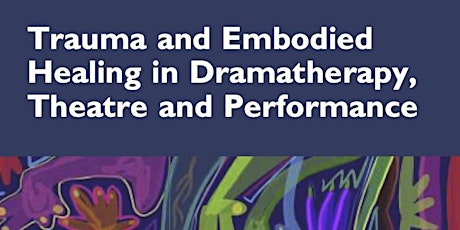 BOOK LAUNCH: Trauma and Embodied Healing in Dramatherapy, Theatre and Performance