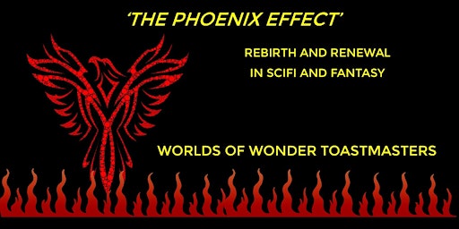 Imagem principal do evento Worlds of  Wonder Toastmasters 'THE PHOENIX EFFECT  In Sci-Fi & Fantasy