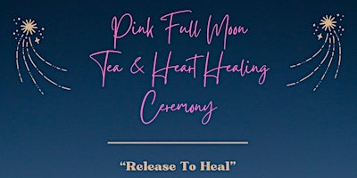 Hauptbild für Pink Full Moon Tea & Heart Healing Ceremony