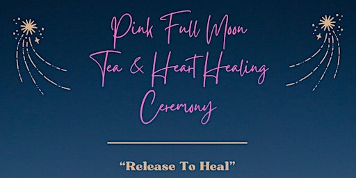 Imagem principal de Pink Full Moon Tea & Heart Healing Ceremony