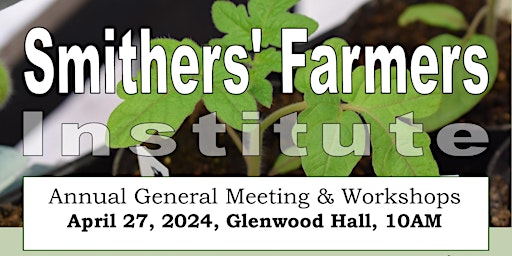 Smithers Farmers' Institute AGM & Workshops primary image