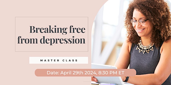 Breaking Free from Depression/ Hi-Performing-Women Class /Online/ Boston