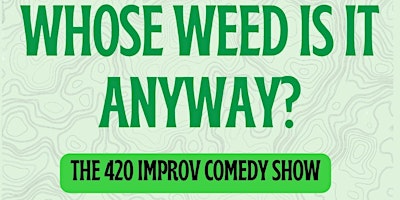 Image principale de "Whose WEED is it Anyway?" Subject to Change Improv Comedy Show