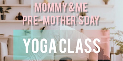 Mommy & Me Pre-Mother's Day Yoga Class primary image