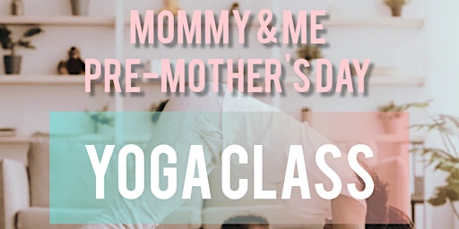 Imagen principal de Mommy & Me Pre-Mother's Day Yoga Class