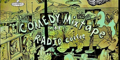 Comedy Mixtape at Radio Coffee April 18th primary image