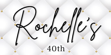 Rochelle's 40th  Birthday Celebration!