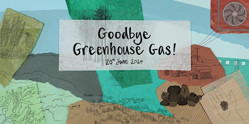 Imagem principal do evento Goodbye Greenhouse Gas! @ The Old Fire Station