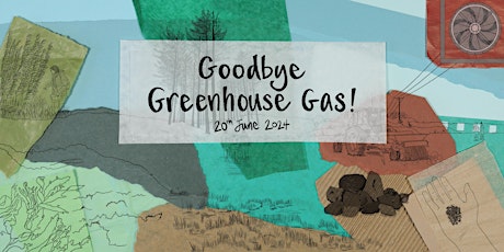 Goodbye Greenhouse Gas! @ The Old Fire Station