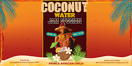 COCONUT WATER JAM SESSION APRIL 27TH -HOLLYWOOD - 420 WEEK