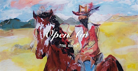 OPEN AIR PRESENTS “THE RODEO”