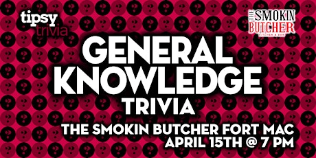 Fort McMurray: The Smokin Butcher - General Knowledge Trivia - Apr 15, 7pm