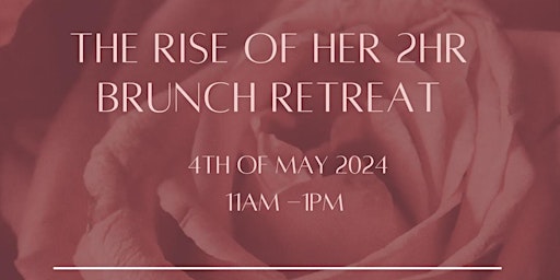 Primaire afbeelding van The Rise Of Her 2hr Brunch Retreat