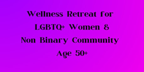 Wellness Retreat for LGBTQ+ Women and Non Binary Community - Age 50+