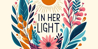 Imagem principal do evento In Her Light: A Radiant Tribute to Mothers, Sisters, and Women