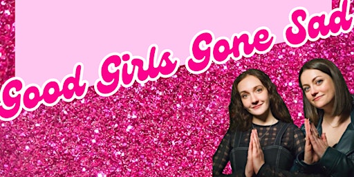 Good Girls Gone Sad (& Syd's Bday!) primary image