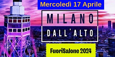 FUORISALONE MILANO 2024: Salita in TORRE BRANCA by Night e Party con Dj Set