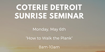Image principale de Coterie Detroit Sunrise Seminar-How to Walk the Plank