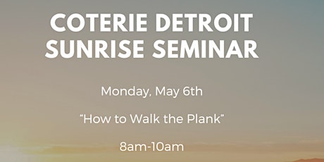 Coterie Detroit Sunrise Seminar-How to Walk the Plank