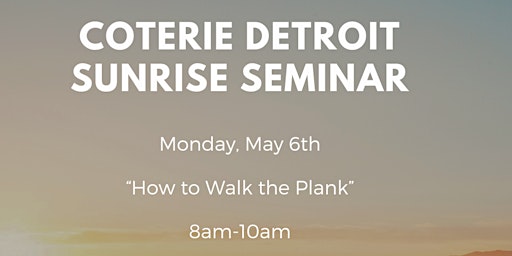 Image principale de Coterie Detroit Sunrise Seminar-How to Walk the Plank