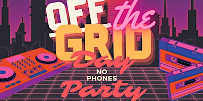 Hauptbild für Off The Grid NO PHONES Day Party