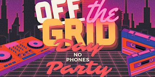 Primaire afbeelding van Off The Grid NO PHONES Day Party