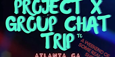 Image principale de Project X Group Chat Trip / Atlanta Edition