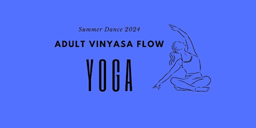 Primaire afbeelding van Adult Vinyasa Flow Yoga - Summer Dance 2024