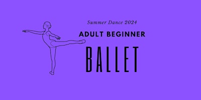 Primaire afbeelding van Adult Beginner Ballet - Summer Dance 2024