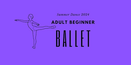 Adult Beginner Ballet - Summer Dance 2024