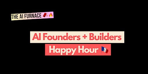 Image principale de AI Founders + Builders Happy Hour: The AI Furnace  Returns to Paris