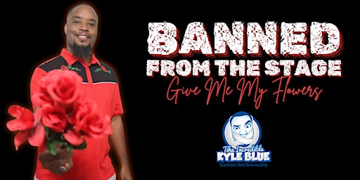 Imagem principal do evento Friday Comedy:  Banned From the Stage - Give Me My Flowers with Kyle Blue