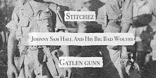 Primaire afbeelding van Front Bar: Gatlen Gunn | Johnny Sam Hall and His Big Bad Wolves | Stitchez