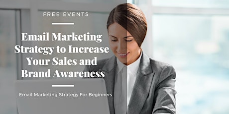 Email Marketing For Beginners Batch #4: How To Increase Your Sales and Brands Awareness primary image