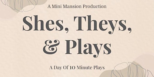 Imagem principal do evento Shes, Theys, and Plays: 10 Minute Play Festival