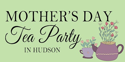 Imagem principal do evento Sunday, May 12: Mother's Day Tea Party in Hudson