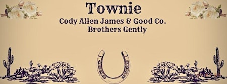 Imagem principal do evento TOWNIE // CODY ALLEN JAMES & GOOD CO. // BROTHERS GENTLY