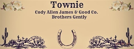 TOWNIE // CODY ALLEN JAMES & GOOD CO. // BROTHERS GENTLY