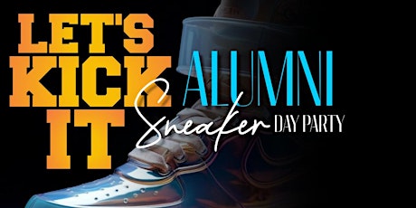 Primaire afbeelding van Lets Kick It Alumni SneaK'R Day Party