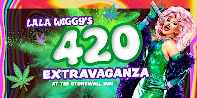 Imagen principal de Lala Wiggy's 420 EXTRAVAGANZA at the Historic Stonewall Inn