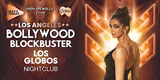 Immagine principale di MAY 3| BOLLYWOOD BLOCKBUSTER PARTY | HIGH ON BOLLY | LOS GLOBOS NIGHTCLUB 