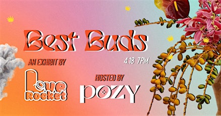 BEST BUDS - an exhibit by LOVE ROCKET at Pozy